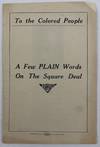 To the Colored People. A Few Plain Words on the Square Deal [wrapper title]