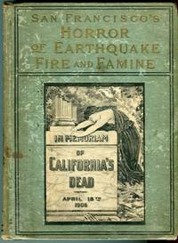 San Francisco&#039;s Horror of Earthquake and Fire: Terrible Devastation &amp; Heart-Rending Scenes, Immense Loss of Life and Hundreds of Millions of Property Destroyed. The Most Appalling Disaster of Modern Times etc. de Wilson, James Russell (compiled by) - 1906