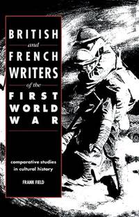 cover of British and French Writers of the First World War: Comparative Studies in Cultural History