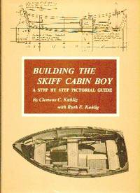 Building The Skiff Cabin Boy. A Step-by Step Pictorial Guide by Kuhlig Clemens C.  With Ruth E. Kuhlig - 1977