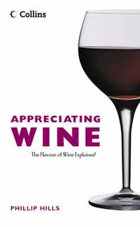 Appreciating Wine : The Connoisseur's Guide to Nosing, Tasting and Enjoying Wine