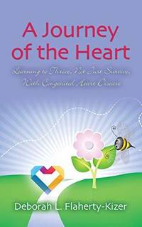 A JOURNEY OF THE HEART: Learning to Thrive, Not Just Survive, With Congenital He