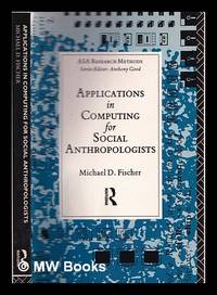 Applications in computing for social anthropologists / Michael D. Fischer