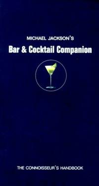 Michael Jackson's Bar & Cocktail Companion: The Connoisseir's Handbook