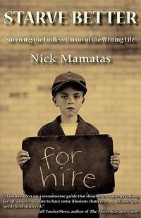 Starve Better : Surviving the Endless Horror of the Writing Life