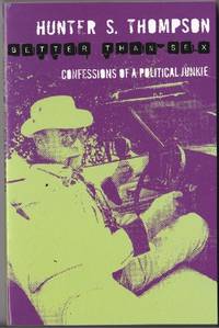 Better than Sex; Confessions of a Political Junkie: Gonzo Papers, Vol. 4