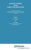 Radar Scattering from Modulated Wind Waves: Proceedings of the Workshop on Modulation of Short Wind Waves in the Gravity-Capillary Range by ... aan Zee, The Netherlands, 24â��26 May 1988 by Springer - 1989-03-31