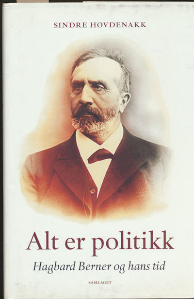 Alt er politikk. Hagbard Berner og hans tid
