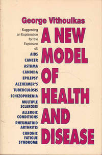 A New Model of Health and Disease: Suggesting an Explanation for the Explosion of Aids, Cancer,...