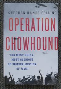 cover of OPERATION CHOWHOUND: THE MOST RISKY, MOST GLORIOUS US BOMBER MISSION OF WWII.