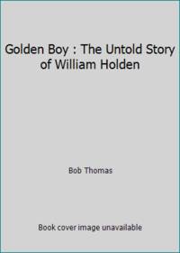 Golden Boy : The Untold Story of William Holden
