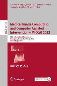 Medical Image Computing and Computer Assisted Intervention - MICCAI 2022: 25th International...