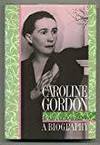 CAROLINE GORDON: A BIOGRAPHY