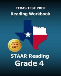 TEXAS TEST PREP Reading Workbook STAAR Reading Grade 4 : Covers All the TEKS Skills Assessed on...