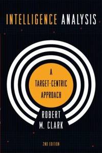Intelligence Analysis: A Target-Centric Approach, 2nd Edition