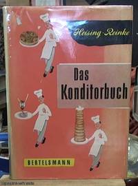 Das Konditorbuch: Unter Mitarbet Von Wilhelm Kootz Und Otto Pohle Herausgeber: Erich Reinke Hamburg Mit 1336 Rezepte Und Anweisungen Uber 1000 Abbildungen Im Text: 16 Vierfarbtafeln