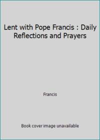 Lent with Pope Francis : Daily Reflections and Prayers