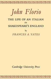 John Florio: The Life of an Italian in Shakespeare's England