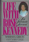 Life with Rose Kennedy An Intimate Account