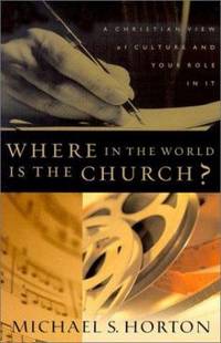 Where in the World Is the Church? : A Christian View of Culture and Your Role in It