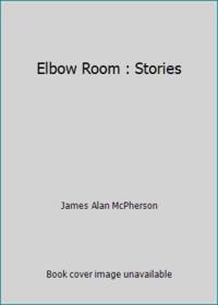 Elbow Room : Stories by James Alan McPherson - 1977