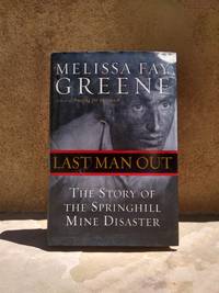 Last Man Out The Story of the Springhill Mine Disaster by Melissa Fay Greene - April 1, 2003