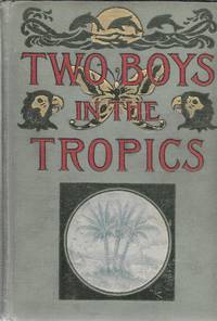 Two Boys in the Tropics by Elisa Medhus, M. D - 1910