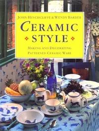 Ceramic Style: Making and Decorating Patterned Ceramic Ware