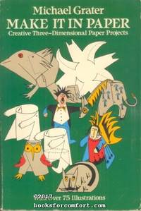 Make It In Paper: Creative Three-Dimensional Paper Projects