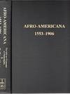 AFRO-AMERICANA, 1553-1906:; A Catalog of the Holdings of the Library Company of Philadelphia and the Historical Society of Pennsylvania