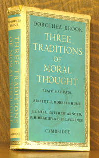 THREE TRADITIONS OF MORAL THOUGHT - PLATO &amp; ST PAUL/ ARISTOTLE, HOBBES &amp; HUME/ J.S. MILL, MATTHEW ARNOLD, F.H. BRADLEY, &amp; D.H. LAWRENCE by Dorothea Krook - 1959