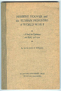 Herbert Hoover and the Russian Prisoners of World War I. A Study in Diplomacy and Relief 1918-1919. by Willis, Edward F