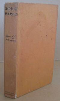 Gold-Dust and Ashes the Romantic Story of the New Guinea Goldfields by Ion L IDRIESS - Hardcover - Reprint. - 1949 - from Mainly Fiction (SKU: 037099)