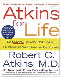 Atkins For Life: The Complete Controlled Carb Program For Permanent Weight Loss And Good Health by Atkins Robert C - 2003