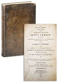 The New and Complete Life of Our Blessed Lord and Saviour Jesus Christ [etc...]