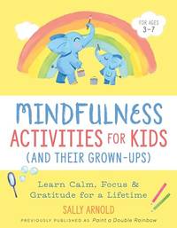 Mindfulness Activities for Kids (and Their Grown-Ups): Learn Calm, Focus, and Gratitude for a...