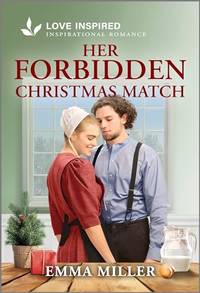 Her Forbidden Christmas Match: An Uplifting Inspirational Romance (Love Inspired: Seven Amish...