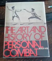 The Art and History of Personal Combat by Wise, Arthur - 1972