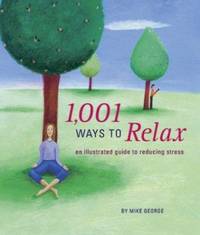 1,001 Ways to Relax : An Illustrated Guide to Reducing Stress