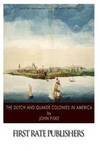 The Dutch and Quaker Colonies In America