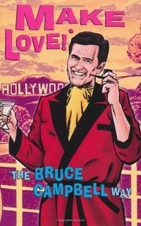 image of Make Love!: *The Bruce Campbell Way