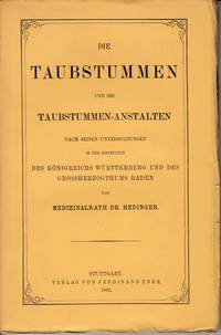 Die Taubstummen und die Taubstummen-Anstalten. Nach seinen Untersuchungen in den Instituten de Königreichs Württemburg und des Grossherzogthums Baden