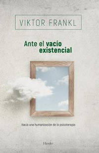 Ante El Vacio Existencial: Hacia Una Humanizacion de La Psicoterapia