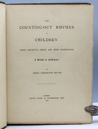 The Counting-Out Rhymes of Children: Their Antiquity, Origin, and Wide Distribution. A Study in Folk-Lore.