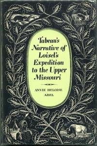 Tabeau&#039;s Narrative of Loisel&#039;s Expedition to the Upper Missouri by Abel, Annie Heloise [Ed.]; Tabeau, Pierre-Antoine - 1939