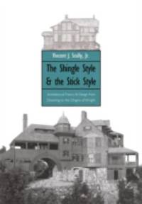The Shingle Style and the Stick Style : Architectural Theory and Design from Richardson to the...