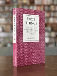 First Things: An Inquiry into the First Principles of Morals and Justice