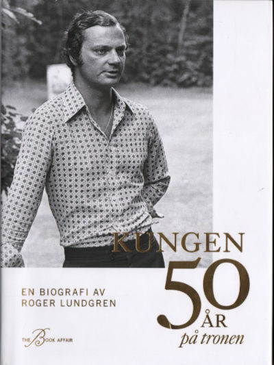 KUNGEN 50 ÅR PÅ TRONEN. En biografi.