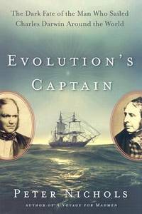 Evolution's Captain: The Dark Fate of the Man Who Sailed Charles Darwin Around the World