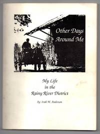 Other Days Around Me: My Life in the Rainy River District by ANDERSON, Ivah M - 1992